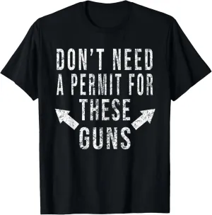 Don't Need A Permit For These Guns Funny Workout Gift Shirt T-Shirt