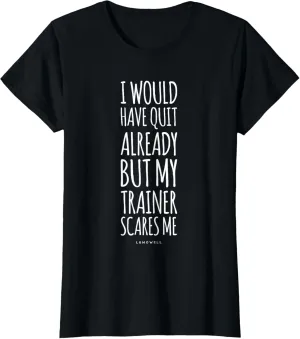 Funny Workout TShirts: My Trainer Scares Me Funny Gym Shirt T-Shirt
