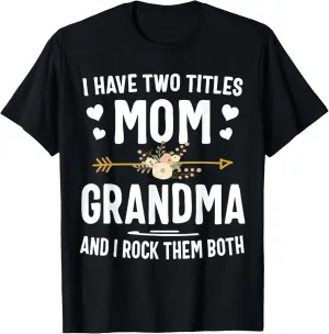 I Have Two Titles Mom And Grandma Shirt Mothers Day Gifts T-Shirt