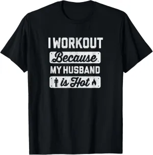 I Workout Because My Husband Is Hot - Funny Gym Shirt Tee T-Shirt