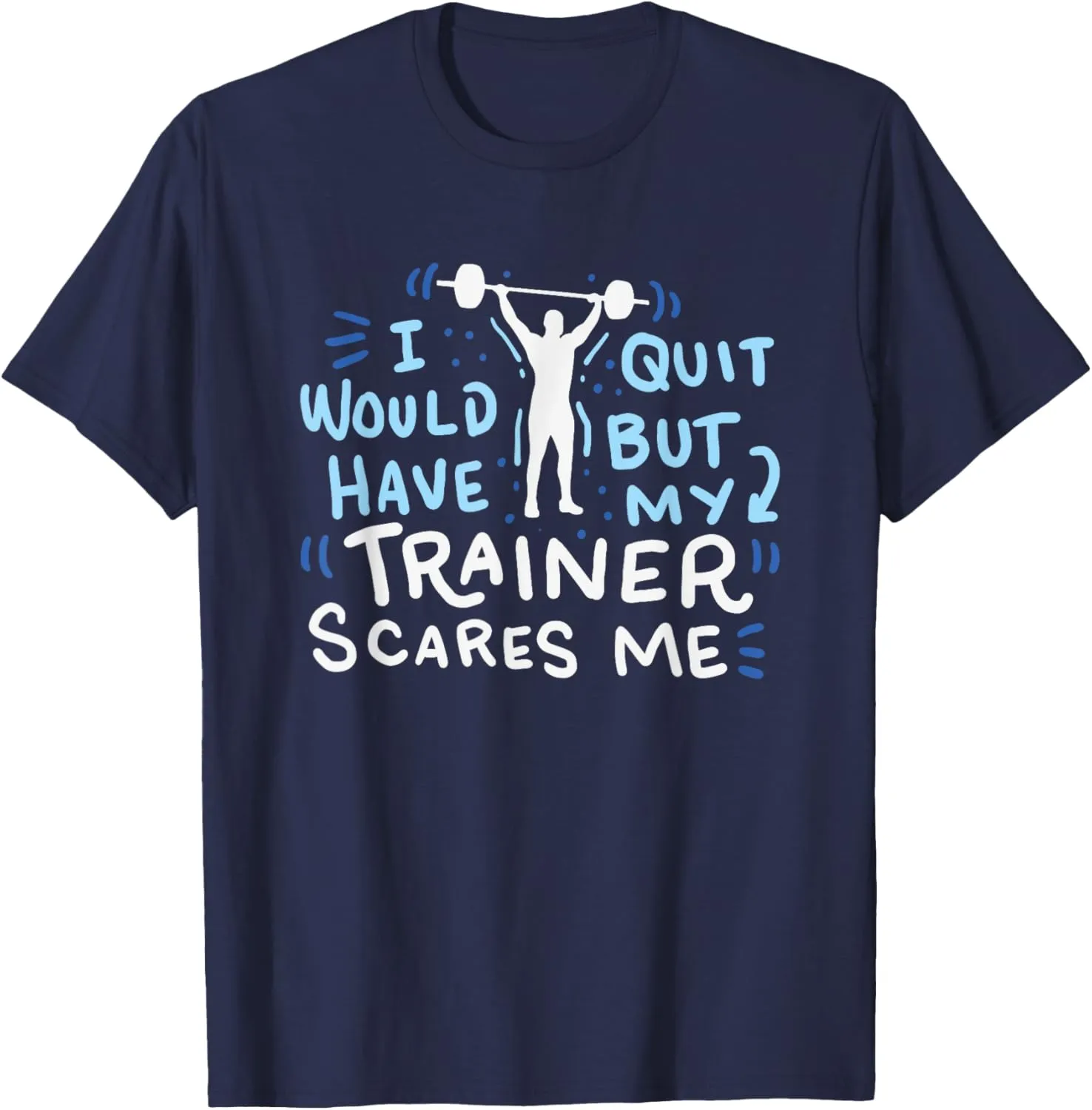 My Trainer Scares Me T-Shirt Funny Workout Exercise Gym Gift T-Shirt