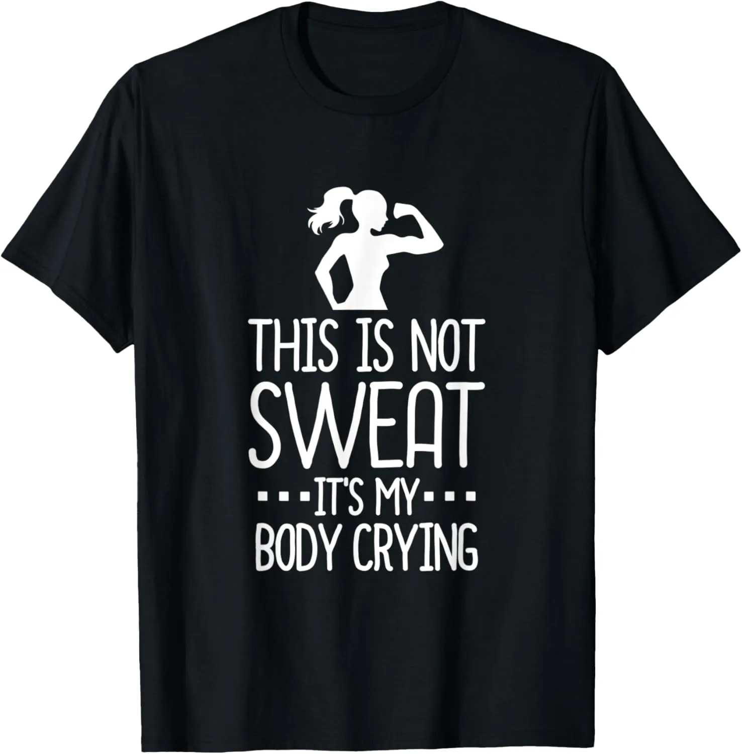 This Is Not Sweat It's My Body Crying - Workout Gym T Shirt T-Shirt